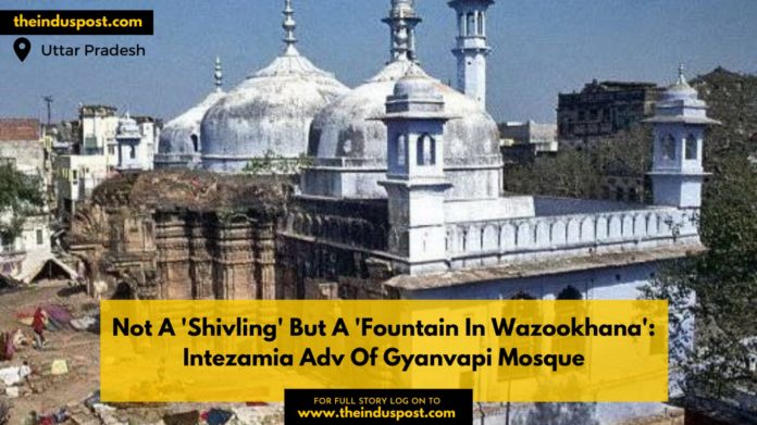 Not A 'Shivling' But A 'Fountain In Wazookhana' : Intezamia Adv Of Gyanvapi Mosque