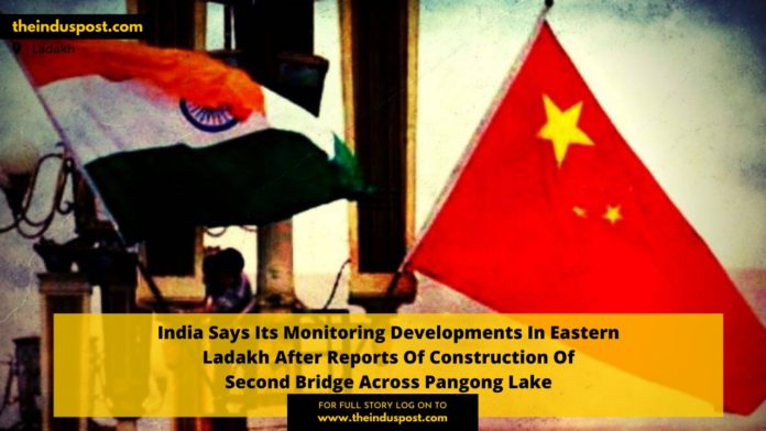 India Says Its Monitoring Developments In Eastern Ladakh After Reports Of Construction Of Second Bridge Across Pangong Lake