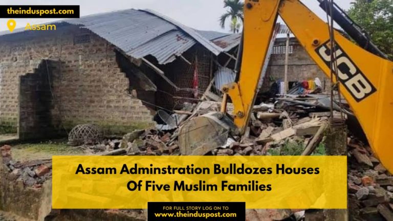 Assam Adminstration Bulldozes Houses Of Five Muslim Families