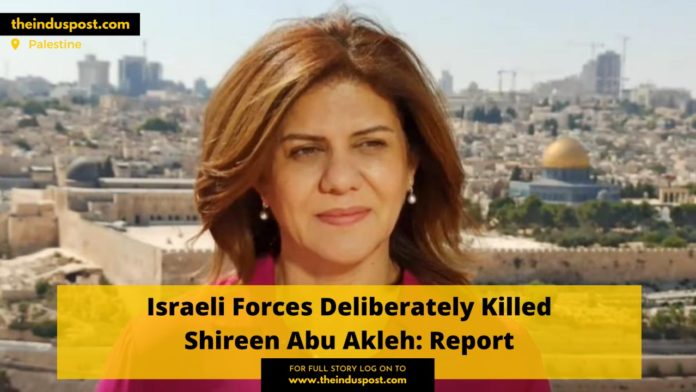 Israeli Forces Deliberately Killed Shireen Abu Akleh: Report