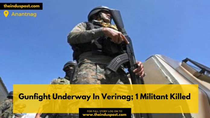 Gunfight Underway In Verinag; 1 Militant Killed