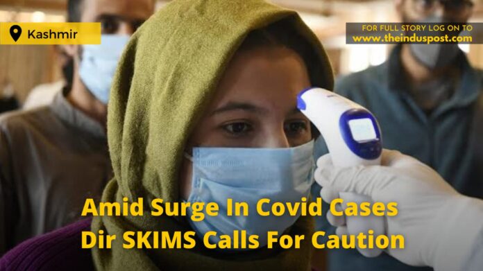 Amid Surge In Covid Cases Dir SKIMS Calls For Caution