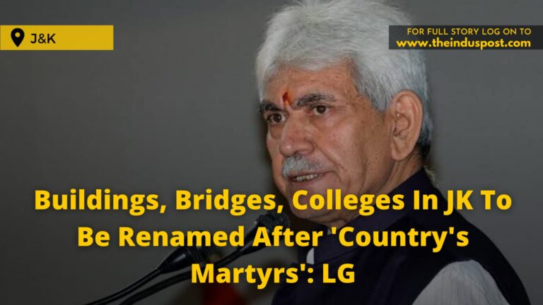 Buildings, Bridges, Colleges In JK To Be Renamed After ‘Country’s Martyrs’: LG