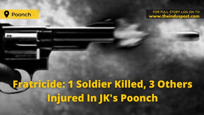 Fratricide: 1 Soldier Killed, 3 Others Injured In JK's Poonch