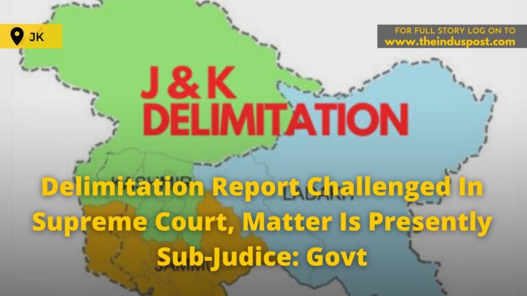 Delimitation Report Challenged In Supreme Court, Matter Is Presently Sub-Judice: Govt