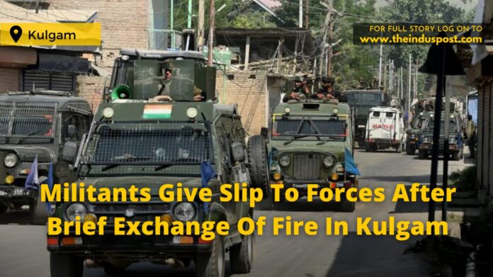 Militants Give Slip To Forces After Brief Exchange Of Fire In Kulgam