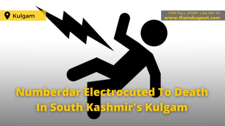 Numberdar Electrocuted To Death In South Kashmir’s Kulgam