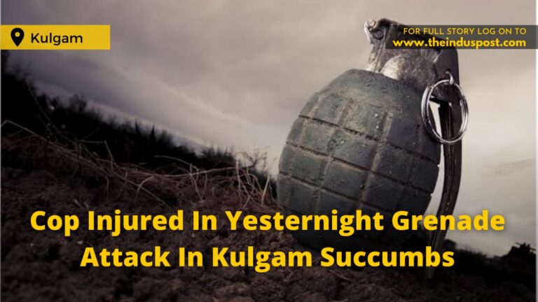 Cop Injured In Yesternight Grenade Attack In Kulgam Succumbs