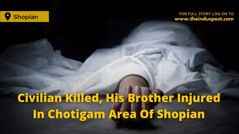 Civilian Killed, His Brother Injured In Chotigam Area Of Shopian