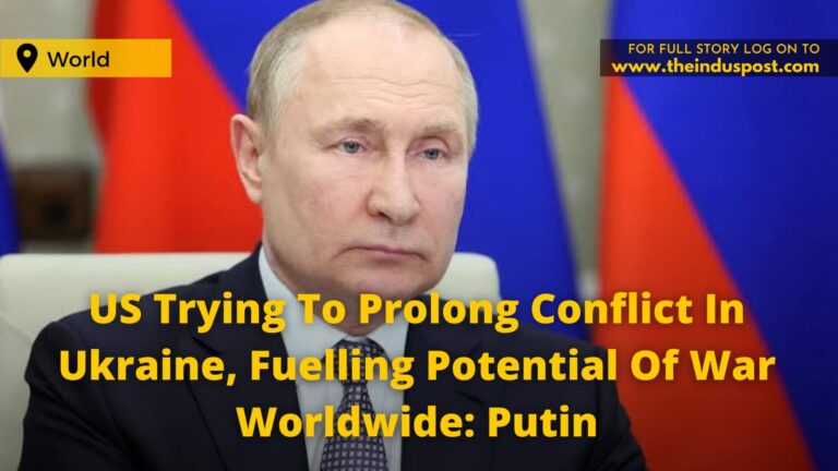 US Trying To Prolong Conflict In Ukraine, Fueling Potential Of War Worldwide: Vladimir Putin