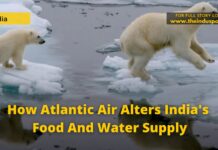 How Atlantic Air Alters India’s Food And Water Supply How Atlantic Air Alters India's Food And Water Supply
