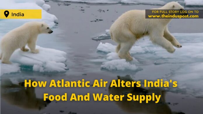 How Atlantic Air Alters India's Food And Water Supply